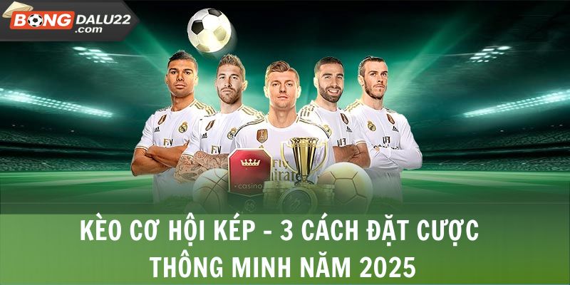 Kèo Cơ Hội Kép