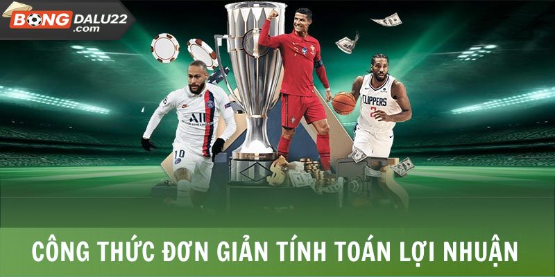 Công thức đơn giản tính toán lợi nhuận từ kèo cơ hội kép