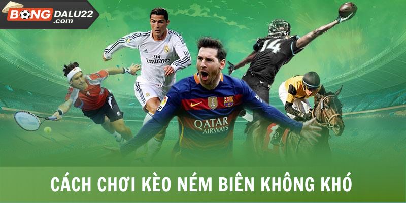 Cách chơi kèo ném biên không khó